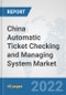 China Automatic Ticket Checking and Managing System Market: Prospects, Trends Analysis, Market Size and Forecasts up to 2028 - Product Thumbnail Image