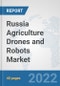 Russia Agriculture Drones and Robots Market: Prospects, Trends Analysis, Market Size and Forecasts up to 2028 - Product Thumbnail Image