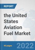 the United States Aviation Fuel Market: Prospects, Trends Analysis, Market Size and Forecasts up to 2028- Product Image