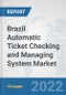 Brazil Automatic Ticket Checking and Managing System Market: Prospects, Trends Analysis, Market Size and Forecasts up to 2028 - Product Thumbnail Image