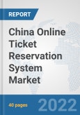 China Online Ticket Reservation System Market: Prospects, Trends Analysis, Market Size and Forecasts up to 2028- Product Image