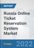 Russia Online Ticket Reservation System Market: Prospects, Trends Analysis, Market Size and Forecasts up to 2028- Product Image