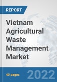 Vietnam Agricultural Waste Management Market: Prospects, Trends Analysis, Market Size and Forecasts up to 2028- Product Image
