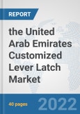 the United Arab Emirates Customized Lever Latch Market: Prospects, Trends Analysis, Market Size and Forecasts up to 2028- Product Image