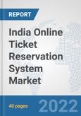 India Online Ticket Reservation System Market: Prospects, Trends Analysis, Market Size and Forecasts up to 2028- Product Image
