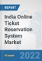 India Online Ticket Reservation System Market: Prospects, Trends Analysis, Market Size and Forecasts up to 2028 - Product Thumbnail Image