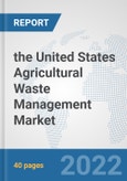 the United States Agricultural Waste Management Market: Prospects, Trends Analysis, Market Size and Forecasts up to 2028- Product Image