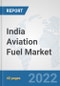India Aviation Fuel Market: Prospects, Trends Analysis, Market Size and Forecasts up to 2028 - Product Thumbnail Image