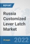 Russia Customized Lever Latch Market: Prospects, Trends Analysis, Market Size and Forecasts up to 2028 - Product Thumbnail Image