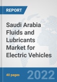 Saudi Arabia Fluids and Lubricants Market for Electric Vehicles: Prospects, Trends Analysis, Market Size and Forecasts up to 2028- Product Image