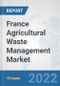 France Agricultural Waste Management Market: Prospects, Trends Analysis, Market Size and Forecasts up to 2028 - Product Thumbnail Image