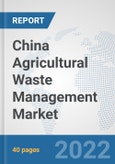 China Agricultural Waste Management Market: Prospects, Trends Analysis, Market Size and Forecasts up to 2028- Product Image