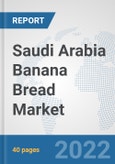 Saudi Arabia Banana Bread Market: Prospects, Trends Analysis, Market Size and Forecasts up to 2028- Product Image