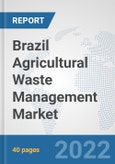 Brazil Agricultural Waste Management Market: Prospects, Trends Analysis, Market Size and Forecasts up to 2028- Product Image