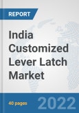 India Customized Lever Latch Market: Prospects, Trends Analysis, Market Size and Forecasts up to 2028- Product Image