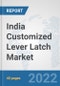 India Customized Lever Latch Market: Prospects, Trends Analysis, Market Size and Forecasts up to 2028 - Product Thumbnail Image