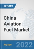 China Aviation Fuel Market: Prospects, Trends Analysis, Market Size and Forecasts up to 2028- Product Image