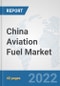 China Aviation Fuel Market: Prospects, Trends Analysis, Market Size and Forecasts up to 2028 - Product Thumbnail Image