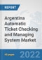 Argentina Automatic Ticket Checking and Managing System Market: Prospects, Trends Analysis, Market Size and Forecasts up to 2028 - Product Thumbnail Image