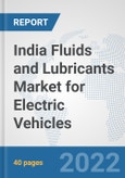 India Fluids and Lubricants Market for Electric Vehicles: Prospects, Trends Analysis, Market Size and Forecasts up to 2028- Product Image