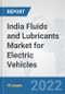 India Fluids and Lubricants Market for Electric Vehicles: Prospects, Trends Analysis, Market Size and Forecasts up to 2028 - Product Thumbnail Image