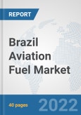 Brazil Aviation Fuel Market: Prospects, Trends Analysis, Market Size and Forecasts up to 2028- Product Image