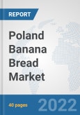 Poland Banana Bread Market: Prospects, Trends Analysis, Market Size and Forecasts up to 2028- Product Image