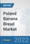 Poland Banana Bread Market: Prospects, Trends Analysis, Market Size and Forecasts up to 2028 - Product Thumbnail Image