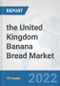 the United Kingdom Banana Bread Market: Prospects, Trends Analysis, Market Size and Forecasts up to 2028 - Product Thumbnail Image
