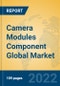 Camera Modules Component Global Market Insights 2022, Analysis and Forecast to 2027, by Manufacturers, Regions, Technology, Application, Product Type - Product Image
