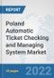 Poland Automatic Ticket Checking and Managing System Market: Prospects, Trends Analysis, Market Size and Forecasts up to 2028 - Product Thumbnail Image