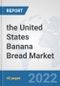 the United States Banana Bread Market: Prospects, Trends Analysis, Market Size and Forecasts up to 2028 - Product Thumbnail Image