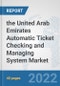 The United Arab Emirates Automatic Ticket Checking and Managing System Market: Prospects, Trends Analysis, Market Size and Forecasts up to 2028 - Product Thumbnail Image