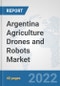 Argentina Agriculture Drones and Robots Market: Prospects, Trends Analysis, Market Size and Forecasts up to 2028 - Product Thumbnail Image