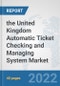 The United Kingdom Automatic Ticket Checking and Managing System Market: Prospects, Trends Analysis, Market Size and Forecasts up to 2028 - Product Thumbnail Image