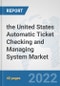 the United States Automatic Ticket Checking and Managing System Market: Prospects, Trends Analysis, Market Size and Forecasts up to 2028 - Product Thumbnail Image