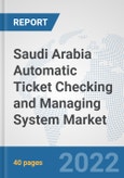 Saudi Arabia Automatic Ticket Checking and Managing System Market: Prospects, Trends Analysis, Market Size and Forecasts up to 2028- Product Image