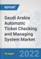 Saudi Arabia Automatic Ticket Checking and Managing System Market: Prospects, Trends Analysis, Market Size and Forecasts up to 2028 - Product Thumbnail Image