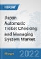 Japan Automatic Ticket Checking and Managing System Market: Prospects, Trends Analysis, Market Size and Forecasts up to 2028 - Product Thumbnail Image