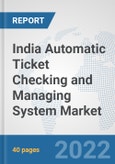 India Automatic Ticket Checking and Managing System Market: Prospects, Trends Analysis, Market Size and Forecasts up to 2028- Product Image