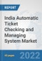 India Automatic Ticket Checking and Managing System Market: Prospects, Trends Analysis, Market Size and Forecasts up to 2028 - Product Thumbnail Image