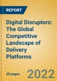Digital Disruptors: The Global Competitive Landscape of Delivery Platforms- Product Image