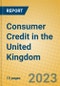 Consumer Credit in the United Kingdom - Product Image