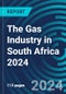 The Gas Industry in South Africa 2024 - Product Image