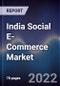 India Social E-Commerce Market Outlook to 2027 (Second Edition): Driven by Growing Internet Penetration Rate and Consumers Shifting Preference Towards Availing Digital Medium for Purchases - Product Thumbnail Image