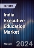 India Executive Education Market Outlook to Fy'2027: Driven by Rising Skill Gap in the Country and Growing Demand of Customized Courses to Overcome Automation Disparity in Business Processes- Product Image