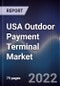 USA Outdoor Payment Terminal Market Outlook to 2025F - Driven by Driven by Emerging Technologies Like Ai and Ml for Faster Transactions and Government Support Towards Digital Economy - Product Thumbnail Image