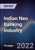 Indian Neo Banking Industry Outlook to 2027: Driven by Adoption of Contactless Payments, Shifting Consumer Preferences Towards Fin-Tech, Rising Market Players and Digitalization- Product Image