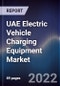 UAE Electric Vehicle Charging Equipment Market Outlook to 2026: Driven by Government Support and Incentives With the Increasing Focus to Achieve Green and Sustainable Economy - Product Thumbnail Image