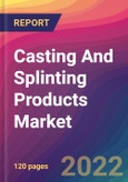 Casting And Splinting Products Market Size, Market Share, Application Analysis, Regional Outlook, Growth Trends, Key Players, Competitive Strategies and Forecasts - 2022 to 2030- Product Image